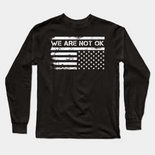 We-Are-Not-Ok Long Sleeve T-Shirt